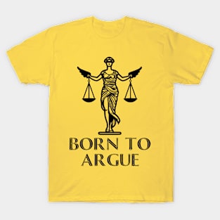 Funny Lawyer Quote: "Born to Argue" (Lady Justice Design) T-Shirt